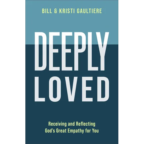 Deeply Loved: Receiving and Reflecting God's Great Empathy for You - Hardcover