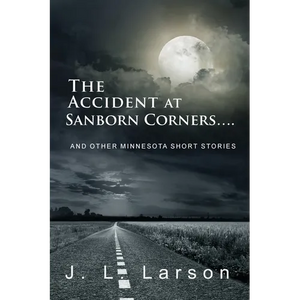 The Accident at Sanborn Corners....: And Other Minnesota Short Stories - Paperback