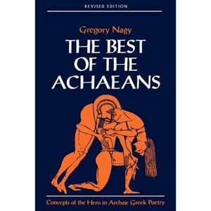 The Best of the Achaeans: Concepts of the Hero in Archaic Greek Poetry - Paperback