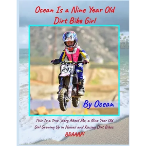 Ocean Is a Nine Year Old Dirt Bike Girl By Ocean: This Is a True Story About Me, a Nine Year Old Girl Growing Up In Hawaii and Racing Dirt Bikes. - Paperback
