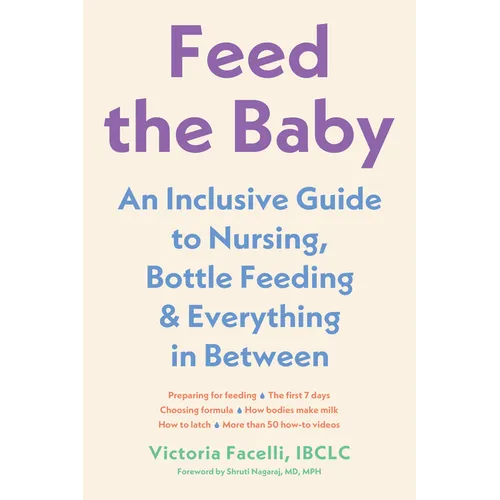 Feed the Baby: An Inclusive Guide to Nursing, Bottle-Feeding, and Everything in Between - Paperback