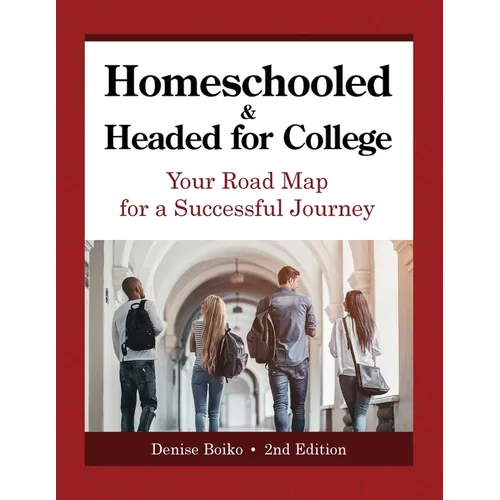 Homeschooled & Headed for College: Your Road Map for a Successful Journey - Paperback