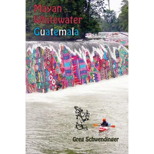 Mayan Whitewater Guatemala: A guide to the rivers - Paperback