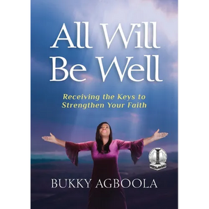 All Will Be Well: Receiving The Keys To Strengthen Your Faith - Paperback