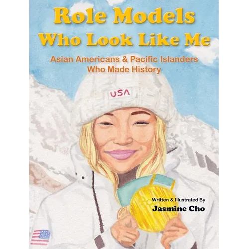 Role Models Who Look Like Me: Asian Americans & Pacific Islanders Who Made History - Hardcover