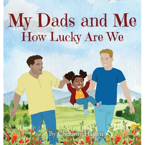 My Dads and Me: How Lucky Are We - Hardcover