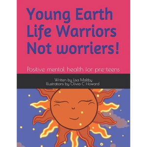 Young Earth Life Warriors - not Worriers! Positive Mental Health for pre-teens .: Positive Mental Health for Pre-Teens -Tackling Challenges & Preparin - Paperback