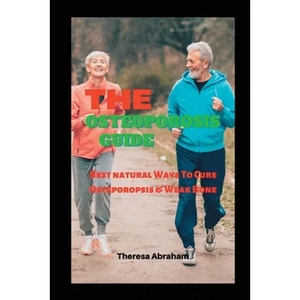 The Osteoporosis Guide: Best Natural Ways To Cure Osteoporosis & Weak Bone - Paperback