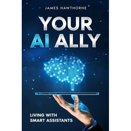 Your AI Ally: Living with Smart Assistants - Paperback