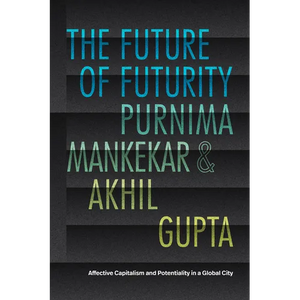 The Future of Futurity: Affective Capitalism and Potentiality in a Global City - Paperback