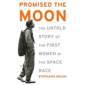 Promised the Moon: The Untold Story of the First Women in the Space Race - Paperback
