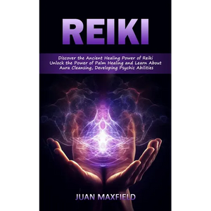 Reiki: Discover the Ancient Healing Power of Reiki (Unlock the Power of Palm Healing and Learn About Aura Cleansing, Developing Psychic Abilities) - Paperback