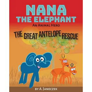 Nana the Elephant: The Great Antelope Rescue - Paperback
