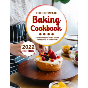 The Ultimate Baking Cookbook 2022: Easy & Simple Step-by-Step Recipes For Beginner To Bake At Home - Paperback