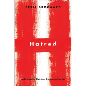 Hatred: Understanding Our Most Dangerous Emotion - Hardcover
