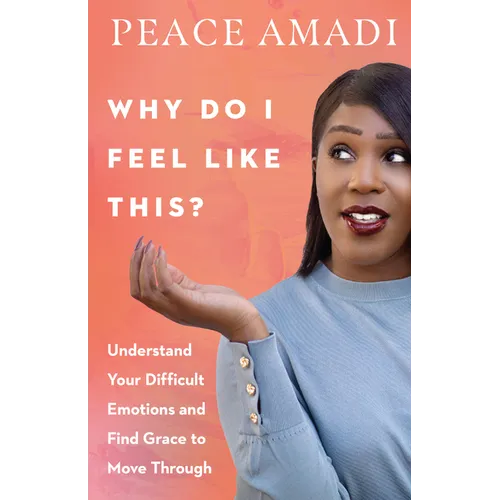 Why Do I Feel Like This?: Understand Your Difficult Emotions and Find Grace to Move Through - Paperback