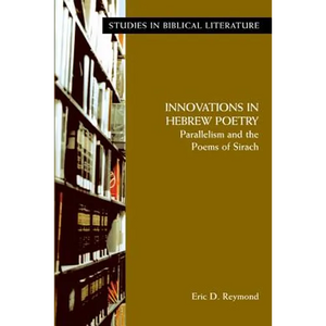 Innovations in Hebrew Poetry: Parallelisms and the Poems of Sirach - Paperback