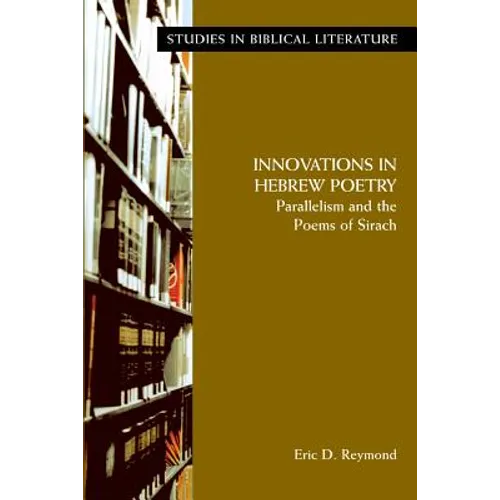 Innovations in Hebrew Poetry: Parallelisms and the Poems of Sirach - Paperback