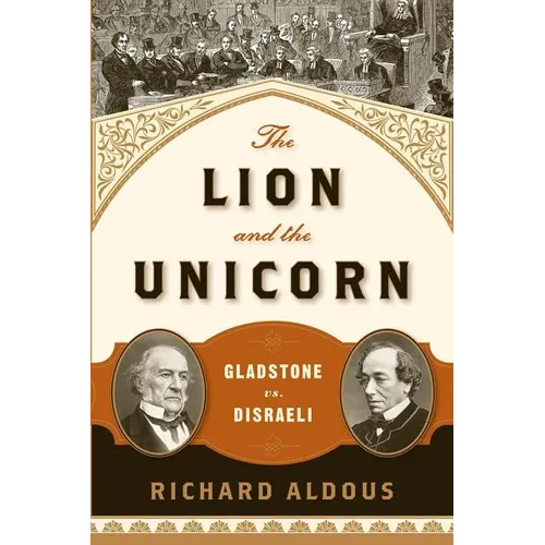 The Lion and the Unicorn: Gladstone vs. Disraeli - Paperback