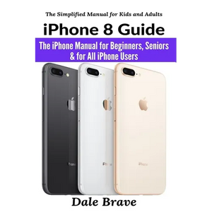 iPhone 8 Guide: The iPhone Manual for Beginners, Seniors & for All iPhone Users - Paperback