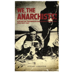 We, the Anarchists!: A Study of the Iberian Anarchist Federation (Fai) 1927-1937 - Paperback