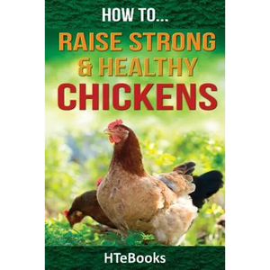 How To Raise Strong & Healthy Chickens: Quick Start Guide - Paperback