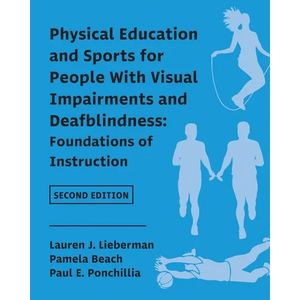 Physical Education and Sports for People With Visual Impairments and Deafblindness: Foundations of Instruction - Paperback