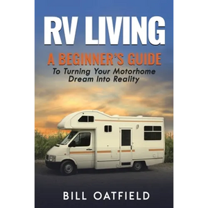 RV Living: A Beginner's Guide To Turning Your Motorhome Dream Into Reality - Paperback
