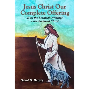 Jesus Christ Our Complete Offering: How the Levitical Offerings Foreshadowed Christ - Paperback