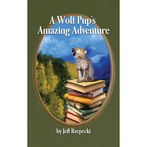 A Wolf Pup's Amazing Adventure - Hardcover