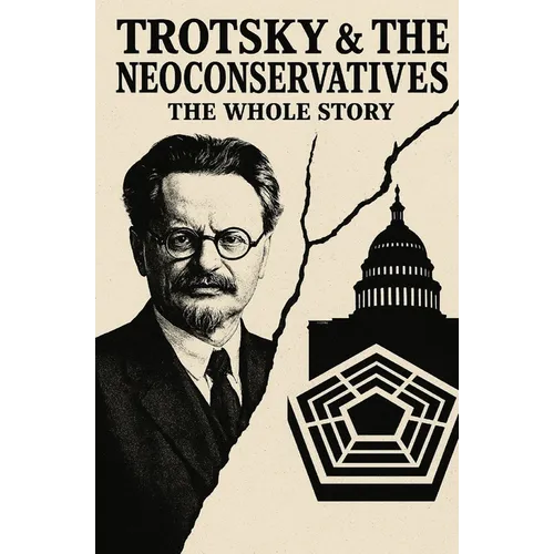 Trotsky and the Neoconservatives: The Whole Story - Paperback