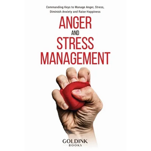 Anger and Stress Management: Commanding Keys to Manage Anger, Stress, Diminish Anxiety and Raise Happiness - Paperback