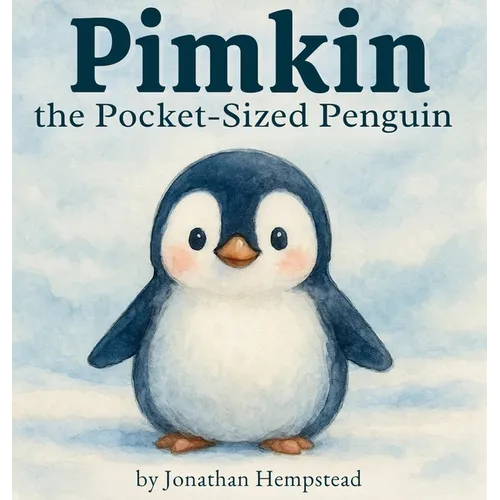 Pimkin the Pocket-Sized Penguin: A Story About Bravery, Kindness, and Feeling Big Inside - Hardcover