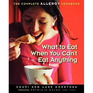 What to Eat When You Can't Eat Anything: The Complete Allergy Cookbook - Paperback