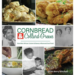 Cornbread & Collard Greens: How West African Cuisine & Slavery Influenced Soul Food - Hardcover