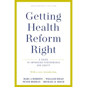 Getting Health Reform Right, Anniversary Edition: A Guide to Improving Performance and Equity - Paperback