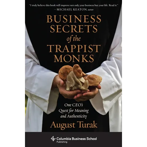Business Secrets of the Trappist Monks: One Ceo's Quest for Meaning and Authenticity - Paperback