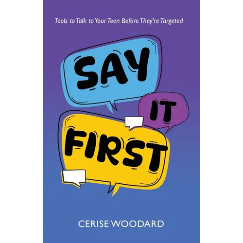 Say It First: Tools to Talk with Your Teen Before They're Targeted - Paperback