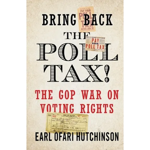 Bring Back the Poll Tax!-The GOP War on Voting Rights - Paperback