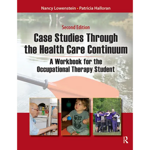 Case Studies Through the Health Care Continuum: A Workbook for the Occupational Therapy Student - Paperback