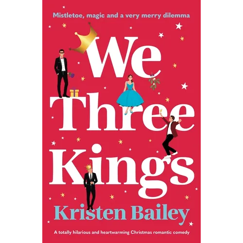 We Three Kings: A Totally Hilarious and Heart-Warming Christmas Romantic Comedy - Paperback