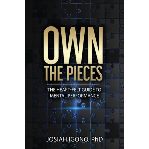 Own the Pieces: The Heart-Felt Guide to Mental Performance - Paperback