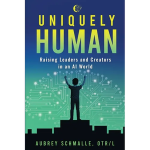 Uniquely Human: Raising Leaders and Creators in an AI World - Paperback