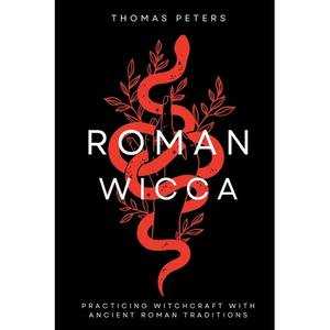 Roman Wicca: Practicing Witchcraft With Roman Traditions and Mythology - Paperback