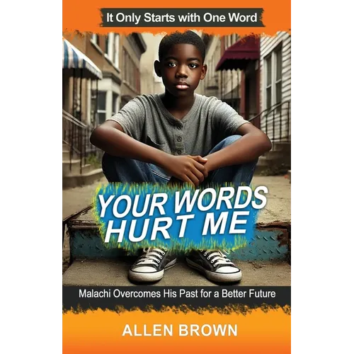 Your Words Hurt Me: Malachi Overcomes His Past for a Better Future - Paperback