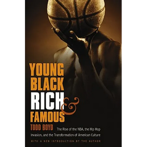 Young, Black, Rich, and Famous: The Rise of the Nba, the Hip Hop Invasion, and the Transformation of American Culture - Paperback