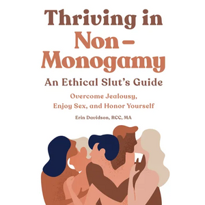 Thriving in Non-Monogamy an Ethical Slut's Guide: Overcome Jealousy, Enjoy Sex, and Honor Yourself - Paperback