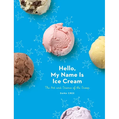 Hello, My Name Is Ice Cream: The Art and Science of the Scoop: A Cookbook - Hardcover