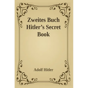 Zweites Buch (Secret Book): Adolf Hitler's Sequel to Mein Kamph - Paperback