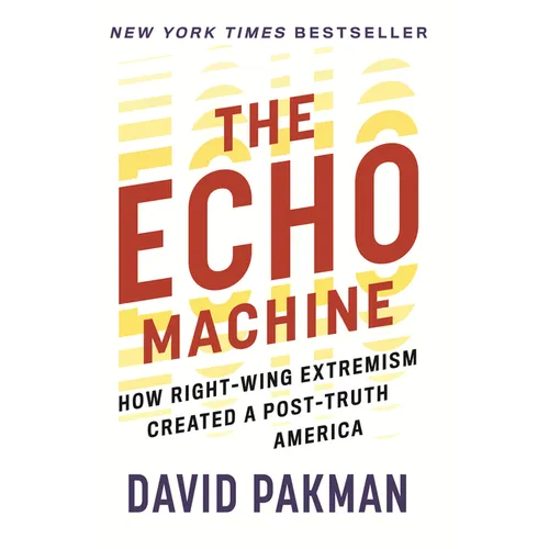 The Echo Machine: How Right-Wing Extremism Created a Post-Truth America - Paperback